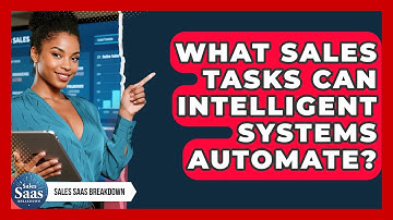 What Sales Tasks Can Intelligent Systems Automate? - Sales Saas Breakdown