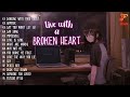 slowed sad songs to cry ~ live with a broken heart 💔 (sad music mix playlist)