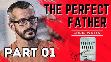 The Chris Watts Story | Perfect Father-Book Synopsis| PT. 01 of 02