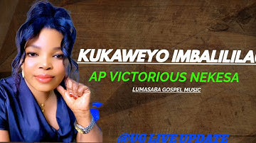 KUKAWEYO IMBALILILA BY BETTY VICTORIOUS NEKESA LUMASABA GOSPEL ,MUSIC