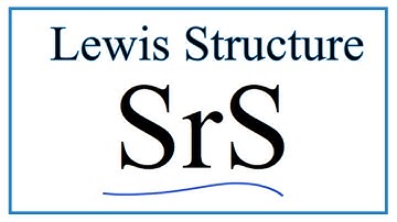 How to Draw the Lewis Dot Structure for SrS: Strontium sulfide