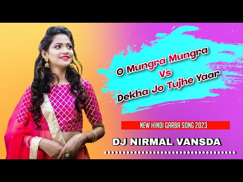 O Mungda Mungda 🆚 Dekha Jo Tujhe Yaar New Hindi (Garba Song) 2023 Dj Nirmal Vansda