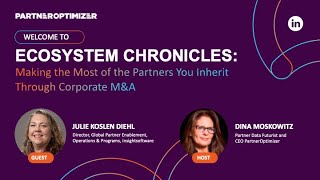 Ecosystem Chronicles: Maximizing Partners You’ve Inherited in Corporate M&amp;A with Julie Koslen Diehl