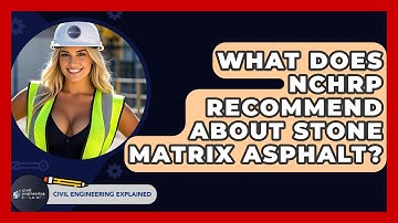 What Does NCHRP Recommend About Stone Matrix Asphalt? - Civil Engineering Explained