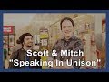 Scott & Mitch "Speaking In Unison"