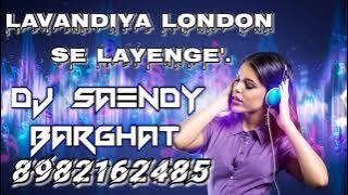 Lavandiya London Se Layenge'.rat bhar dj saendy barghat jbp mix