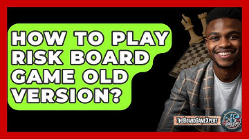 How To Play Risk Board Game Old Version? - The Board Game Xpert