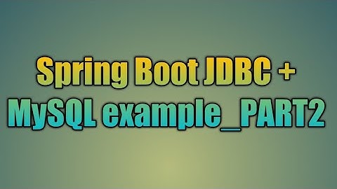 79.Spring Boot JDBC + MySQL example_PART2