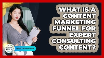 What Is A Content Marketing Funnel For Expert Consulting Content? - Consulting Career Hub