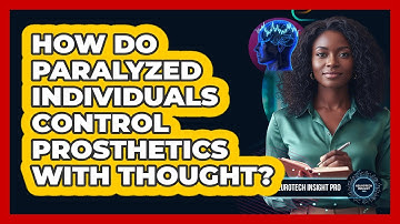 How Do Paralyzed Individuals Control Prosthetics With Thought? - Neurotech Insight Pro