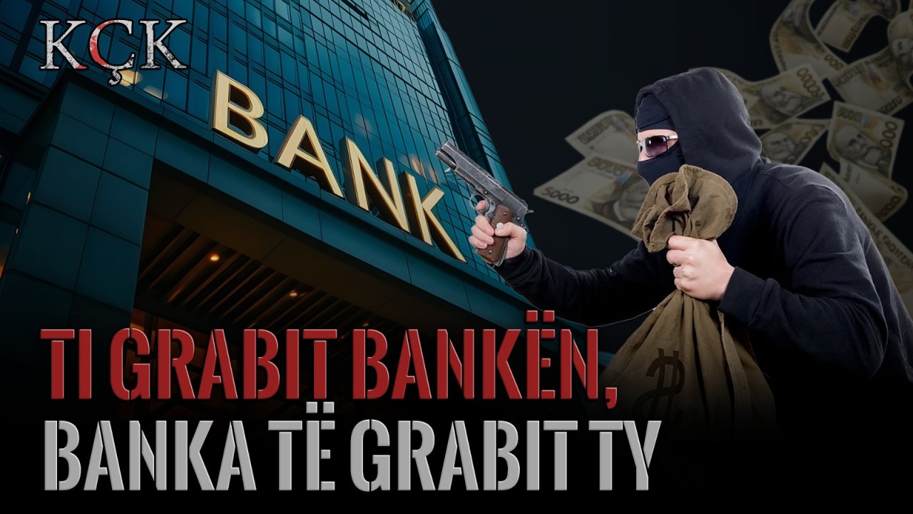 KÇK- Ti grabit bankën, banka të grabit ty