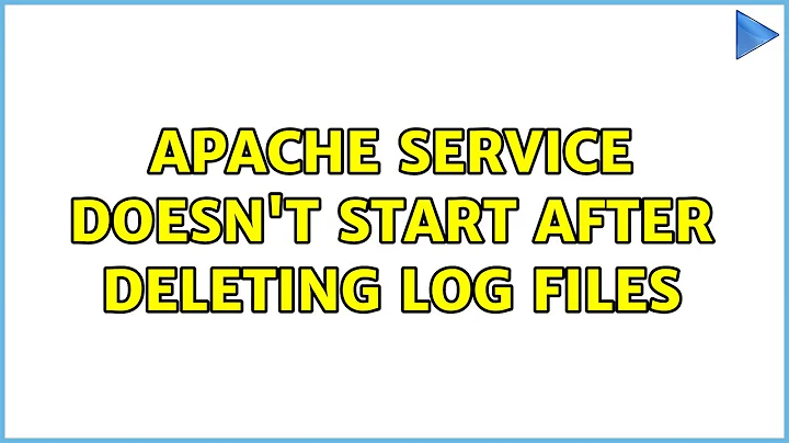 Apache service doesn't start after deleting log files (2 Solutions!!)