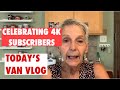 CELEBRATING 4K SUBSCRIBERS AND TODAY’S VAN VLOG