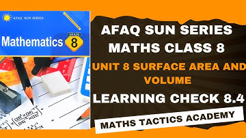 New Afaq Sun Series Maths Class 8|Unit 8 Surface Area and Volume Learning Check 8.4