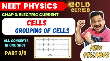 👉CELLS 💥GROUPING OF CELLS💥NEET Physics💥 Part 3 Chap 3 Electric Current