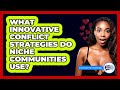 What Innovative Conflict Strategies Do Niche Communities Use? - Everyday-Networking