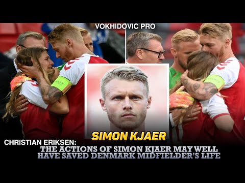 Christian Eriksen : The actions of Simon Kjaer may well have saved Denmark midfielder's life