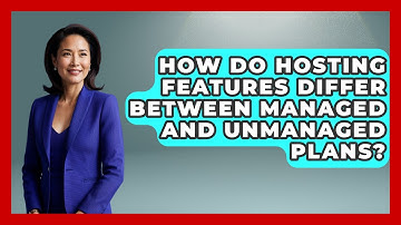How Do Hosting Features Differ Between Managed And Unmanaged Plans? - Domain And Hosting Gurus