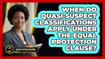 When Do Quasi-Suspect Classifications Apply Under The Equal Protection Clause?
