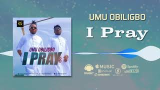 Umu Obiligbo - I Pray [Official Audio]
