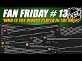 &quot;Who is the WORST player in the NHL?&quot; - Fan Friday #13