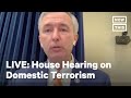 House Homeland Security Committee on Domestic Terrorism | LIVE