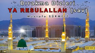 Bırakma Bizleri Yaresulallah Mustafa Sürmeli