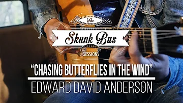 Edward David Anderson - "Chasing Butterflies In The Wind" - Skunk Bus Sessions