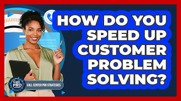 How Do You Speed Up Customer Problem Solving?