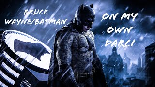 Ben Affleck Batman Bruce Wayne. On My Own-Darci