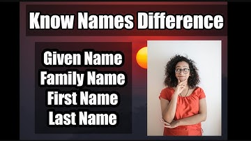 Given name and family name difference | According to IRCC| Know with live examples