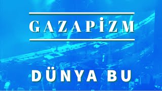 Gazapizm - Dünya Bu Istanbul Canlı Konseri
