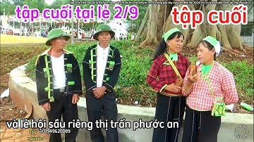 Tập cuối chia tay vui quá tại lễ hội sầu riêng và 2/9  phước an Krông pắk tây nguyên Đăk Lăk 2024