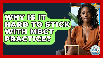 Why Is It Hard To Stick With MBCT Practice? - CBT Toolkit
