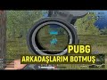 PUBG ARKADAŞLARIM BOTMUŞ #1