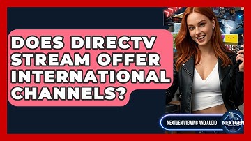 Does DirecTV Stream Offer International Channels? - NextGen Viewing and Audio