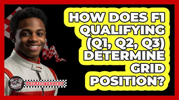 How Does F1 Qualifying (Q1, Q2, Q3) Determine Grid Position? - The Racing Xpert