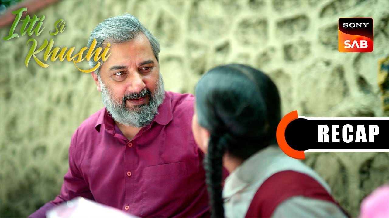 Itti Si Khushi | Ep 21 & Ep 22 | RECAP | इत्ती सी ख़ुशी