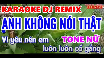 Karaoke Anh Không Nói Thật Nhạc Remix Mới Ra Lò Của Quỳnh Lady | Minh Tan Beat