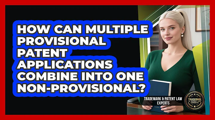 How Can Multiple Provisional Patent Applications Combine Into One Non-provisional?