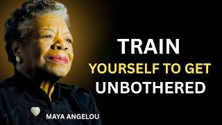 Train Yourself to Get Unbothered | Maya Angelou Powerful Motivational Speech