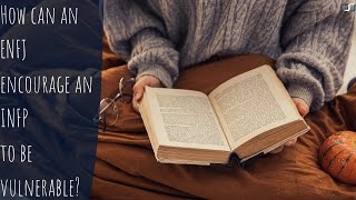 How can an ENFJ encourage an INFP to be vulnerable | CS Joseph Responds
