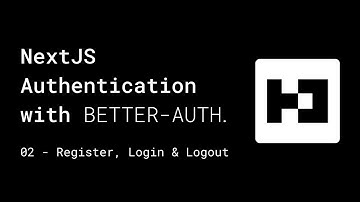 NextJS Better Auth | 02 - Register, Login & Logout