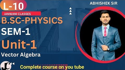 B.Sc 1st sem Physics || Ch-Vector Algebra || By Abhishek Bhardwaj sir ✍️✍️