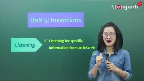 Tiếng anh lớp 10 - Unit 5: Inventions - Listening