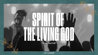 Spirit Of The Living God (Come And Fall) | Live | LIFE Worship chords