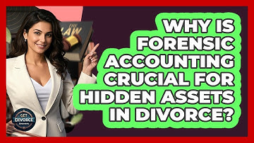 Why Is Forensic Accounting Crucial For Hidden Assets In Divorce? - Get Divorce Answers