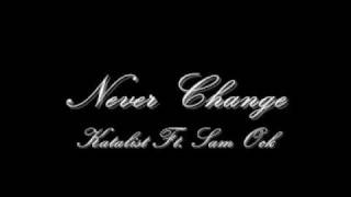 Katalist Ft Sam Ock - Never Change *NEW 2009 RNB*  w/ download and lyrics!