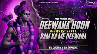 DEEWANA HOON DEEWANA SHREE RAM KA ( EDM FIRE TRANCE MIX ) DJ DHIRAJ X DJ 