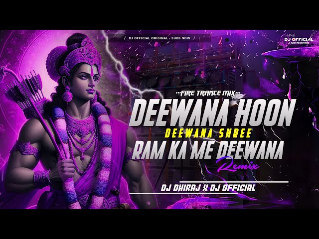 DEEWANA HOON DEEWANA SHREE RAM KA ( EDM FIRE TRANCE MIX ) DJ DHIRAJ X DJ OFFICIAL class=
